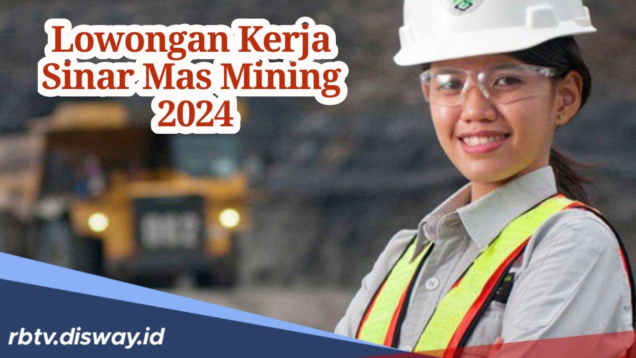 Info Loker Lulusan S1 Hari Ini! Sinar Mas Mining Buka Lowongan Kerja untuk Wilayah Jakarta dan Kalimantan