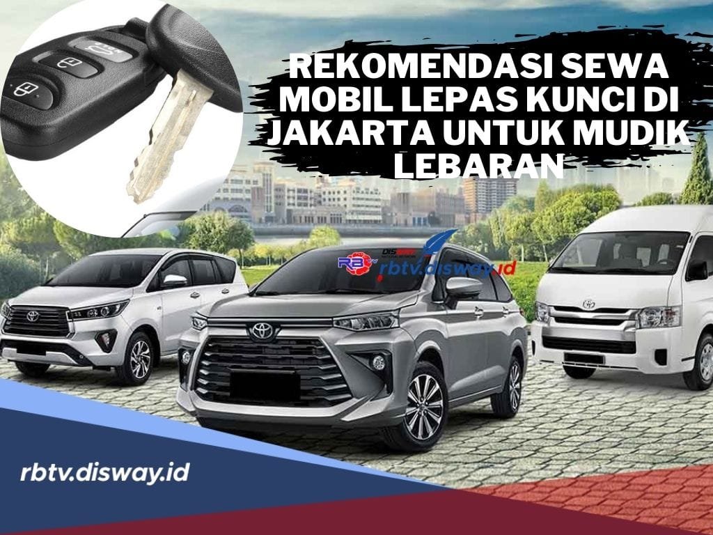 Rekomendasi Tempat Sewa Mobil Lepas Kunci di Jakarta untuk Mudik Lebaran