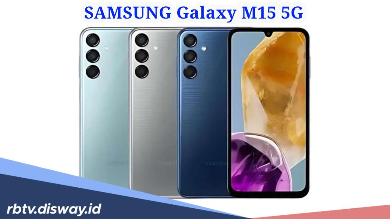 Wow! Samsung Galaxy M15 5G Masuk ke Indonesia, Segini Harganya