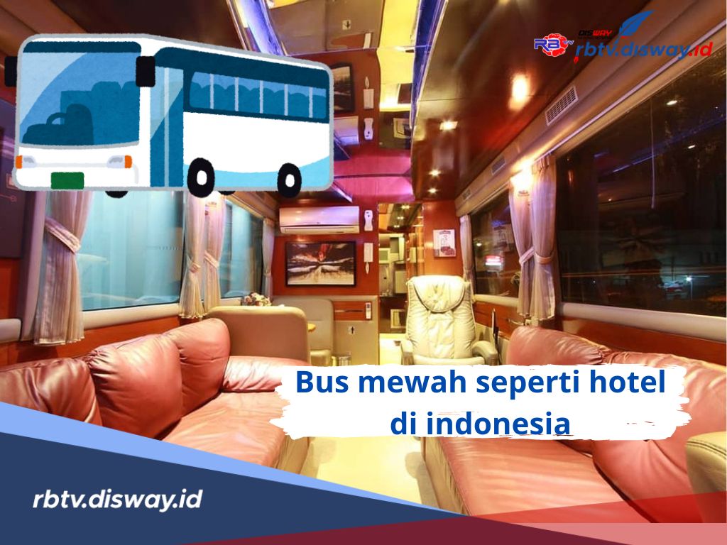 7 Bus Mewah di Indonesia Seperti Hotel Bintang 5, Perjalanan Nyaman Layaknya Hotel Berjalan