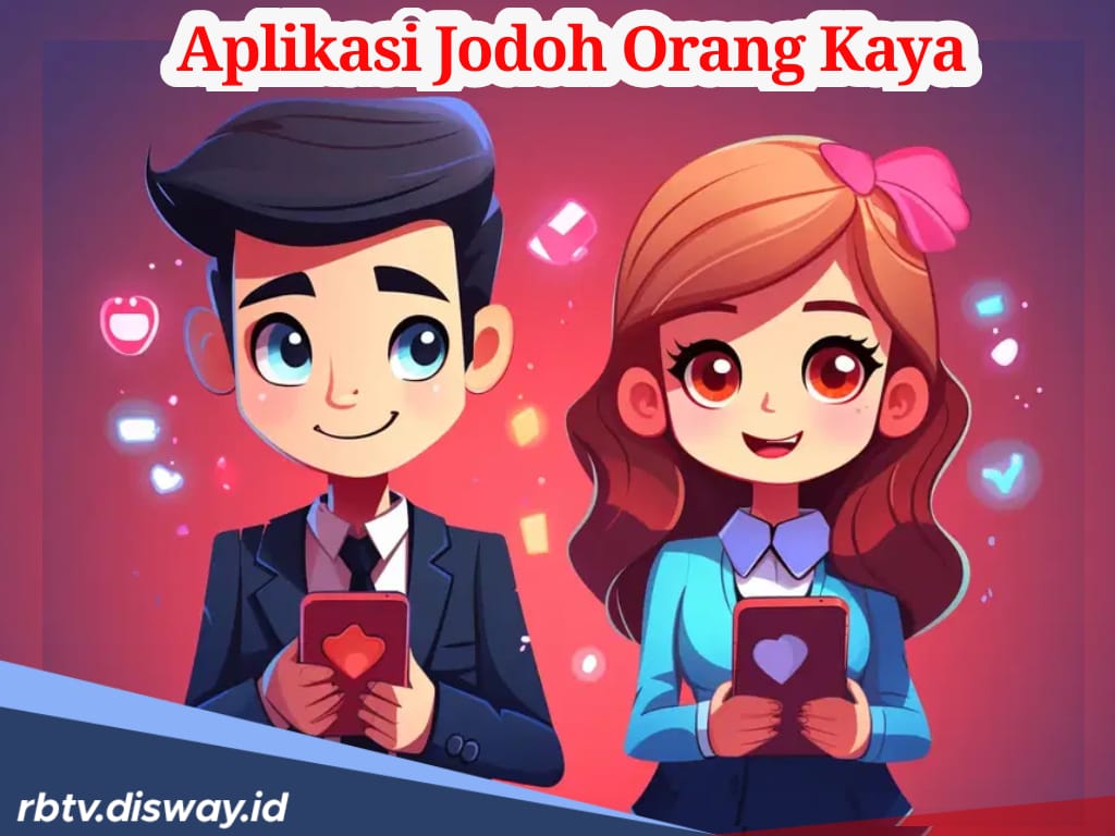 Kamu Jomblo dan Tajir? Coba Gunakan Aplikasi Ini untuk Menemukan Jodohmu