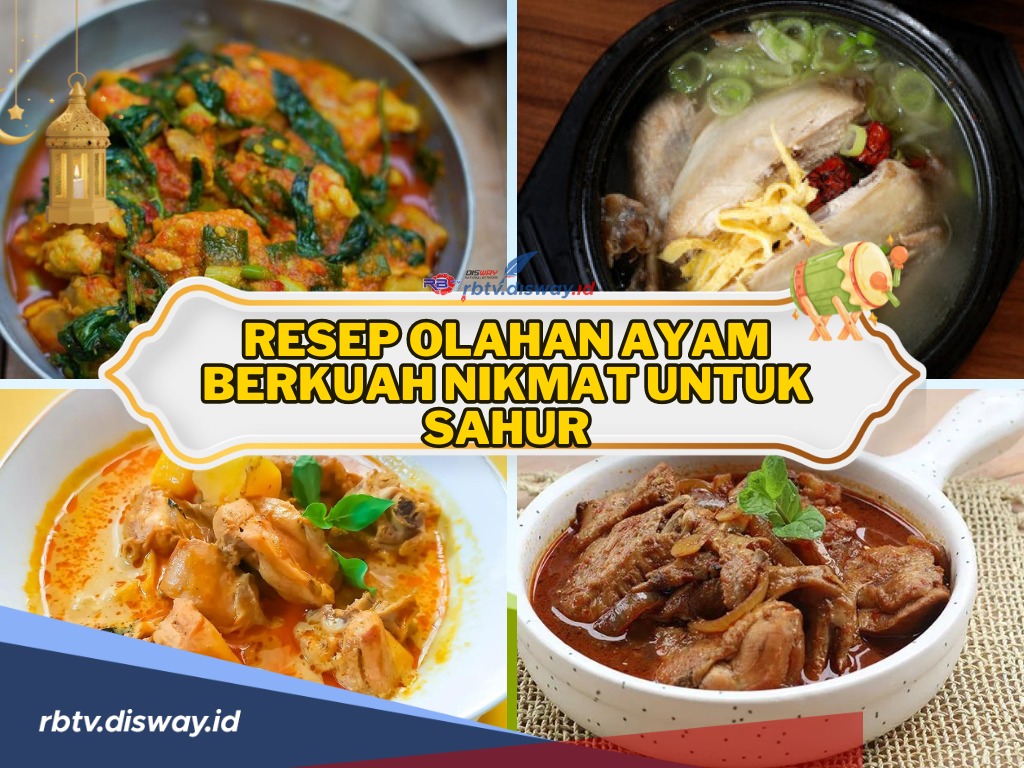 Bosan Ayam Goreng Terus? Yuk, Coba Menu Lain dengan Resep Olahan Ayam Berkuah Nikmat untuk Sahur