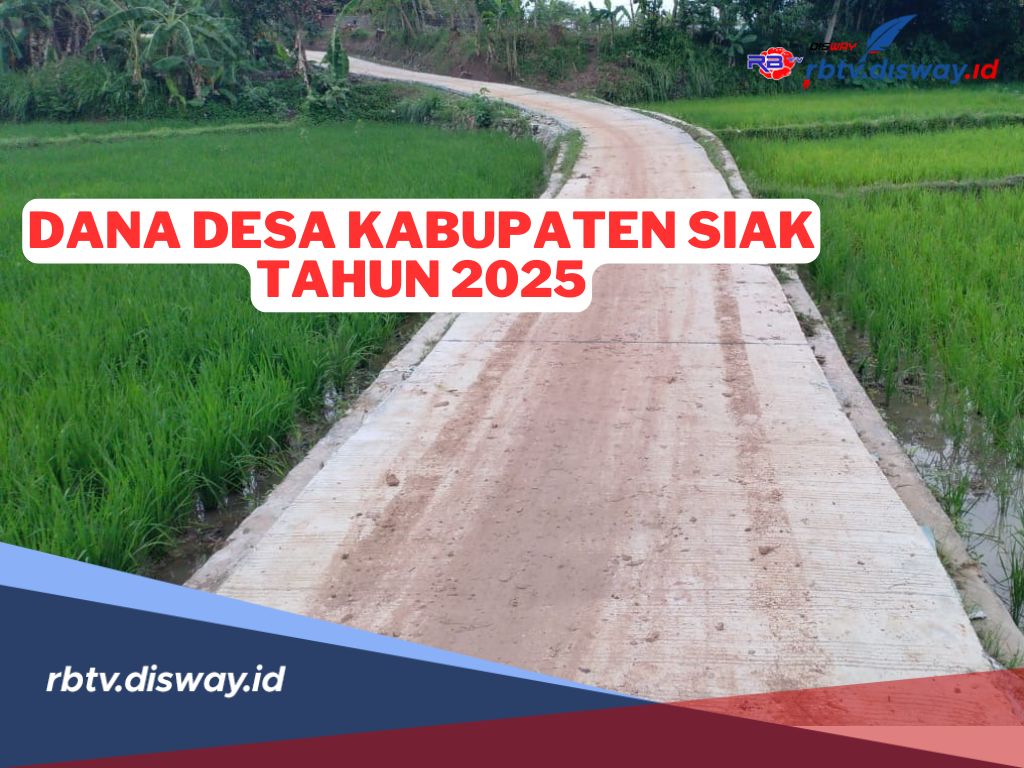 Rincian Dana Desa di Kabupaten Siak Tahun 2025 untuk 122 Desa, Berapa Anggaran Desamu?