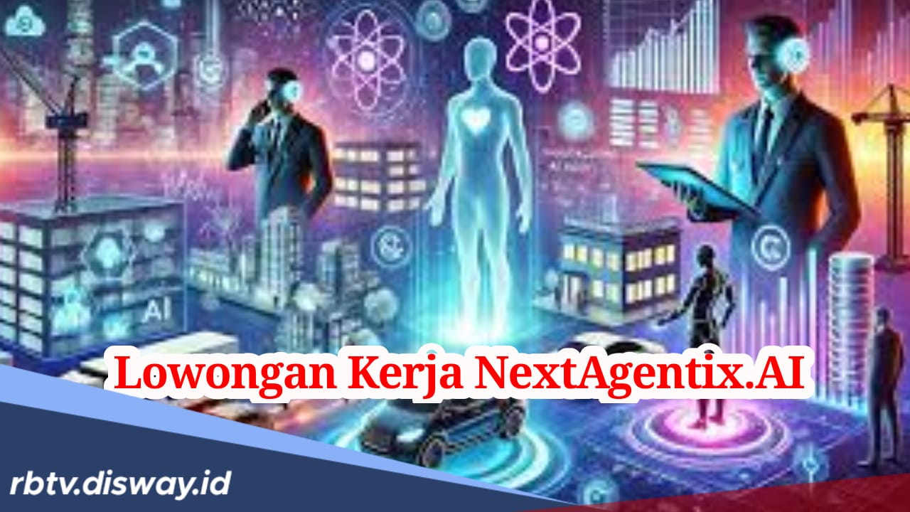 Tidak Biasa, Ada Lowongan Kerja NextAgentix.AI tapi Bukan untuk Manusia