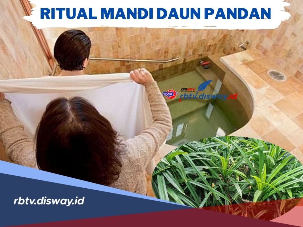 Ritual Mandi Daun Pandan, Dipercaya Membawa Dampak Positif, Lakukan Pada Waktu Ini