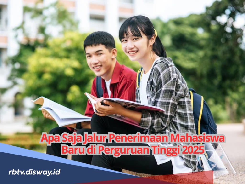 Apa Saja Jalur Penerimaan Mahasiswa Baru di Perguruan Tinggi 2025? Calon Maba Cek