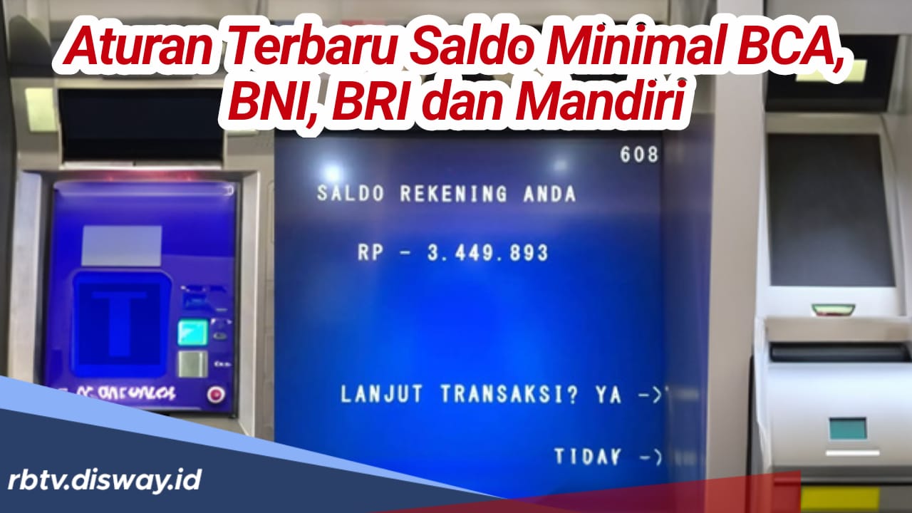 Begini Aturan Terbaru Saldo Minimum Nasabah di Rekening BCA, BNI, BRI dan Mandiri