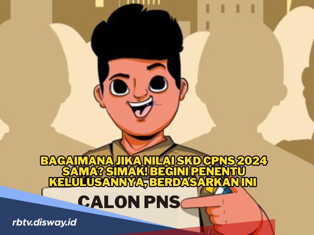 Banyak yang Bingung, Bagaimana Jika Nilai SKD CPNS 2024 Sama? Ini Aturan Kelulusannya