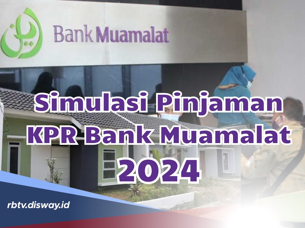 Mau Kredit Rumah Murah? Ini Simulasi Pinjaman Bank Muamalat KPR 2024 Beserta Syarat Lengkapnya