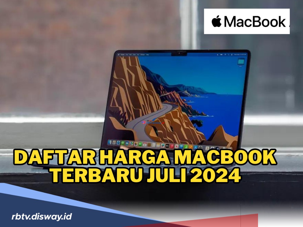 Daftar Lengkap Harga Macbook Terbaru Juli 2024, Apakah Ada yang Turun Harga?