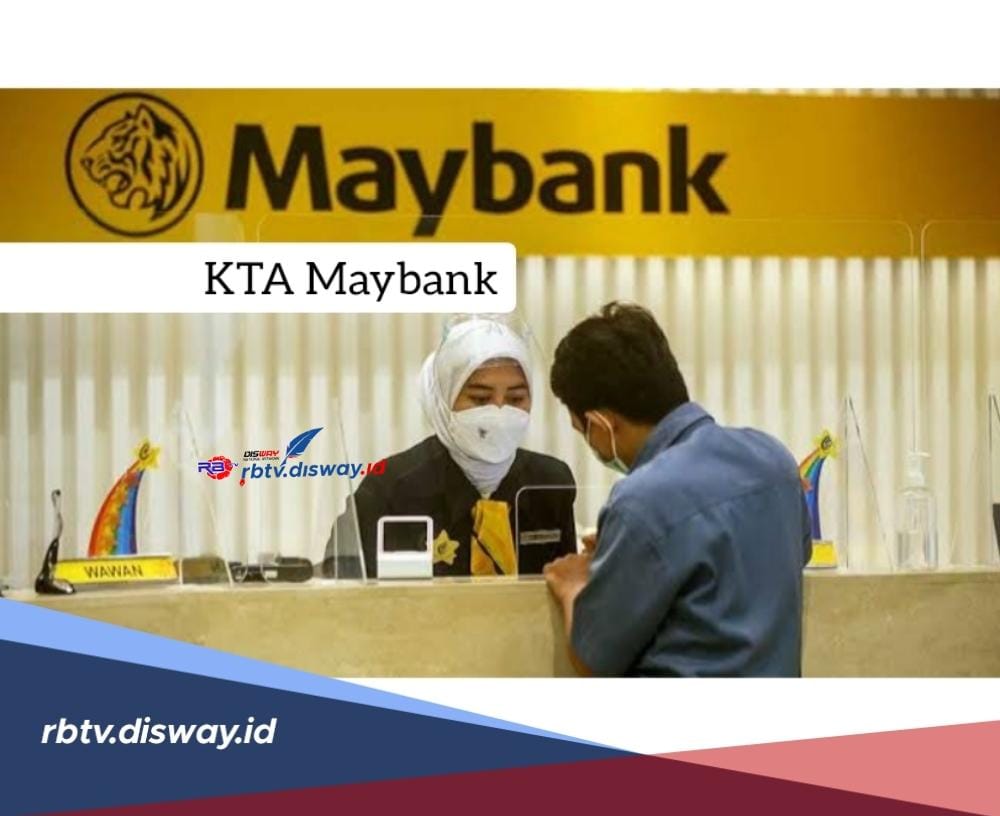 KTA Maybank Berikan Pinjaman Sampai Rp 250 Juta, Bunga Ringan dan Syarat Mudah