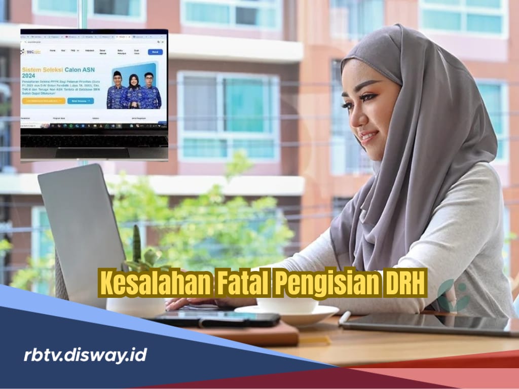 Banyak yang Menyesal, Ini Kesalahan Fatal Pengisian DRH