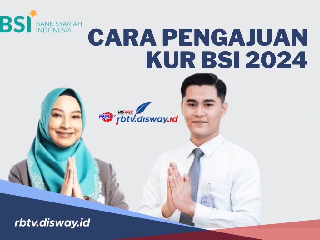 Pengajuan KUR BSI 2024 Bisa Secara Offline dan Online, Begini Cara Pengajuan KUR BSI Terbaru