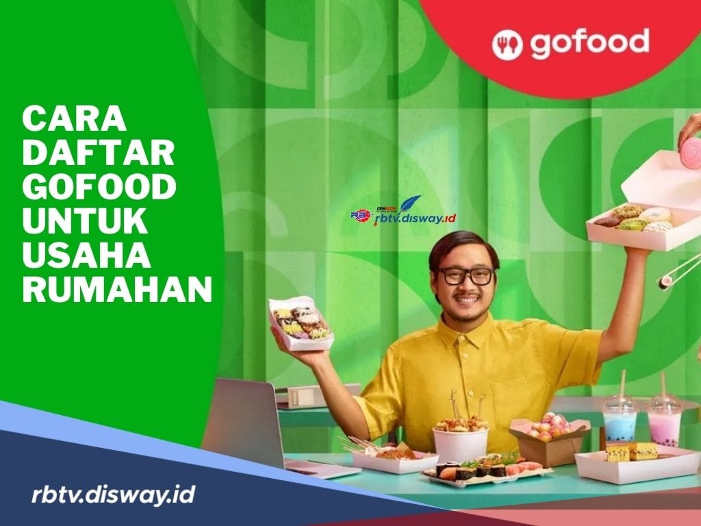 Penting Diketahui, 8 Cara Daftar GoFood untuk Usaha Rumahan, Yuk Coba Jualan!