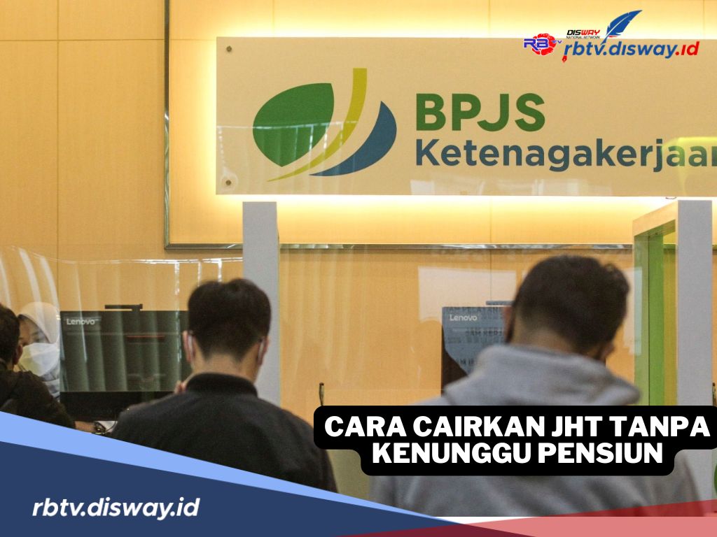 Cara Mencairkan JHT BPJS Ketenagakerjaan Walaupun Belum Pensiun via Online dan Offline