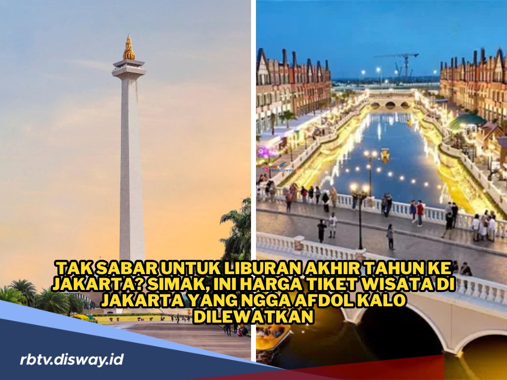 Tak Sabar Liburan Akhir Tahun ke Jakarta? Simak, Ini Harga Tiket Wisata di Jakarta 