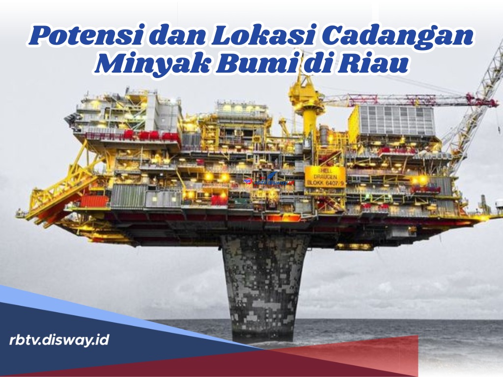 Penemuan Harta Karun Terbesar Sejak Tahun 2000, Ini Potensi dan Lokasi Cadangan Minyak Bumi di Riau