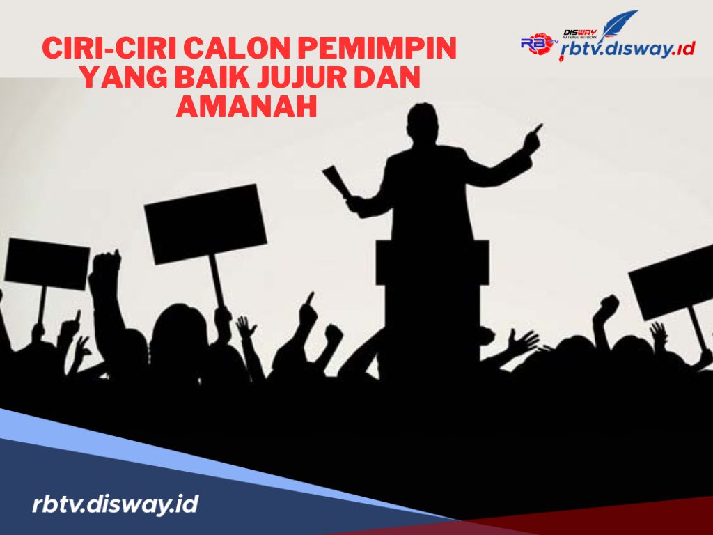 Kenali, Ini Ciri-ciri Calon Pemimpin yang Baik, Jujur dan Amanah! Jangan Salah Pilih