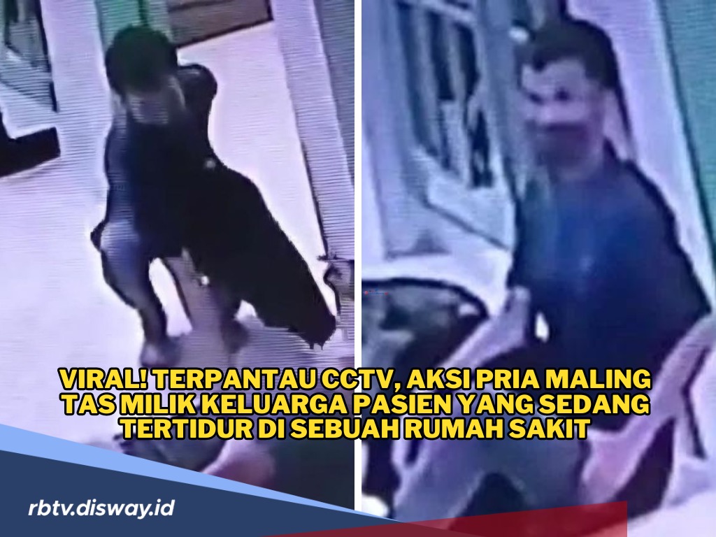 Viral! Terpantau CCTV Pria Curi Tas Milik Keluarga Pasien yang Sedang Tertidur di Rumah Sakit