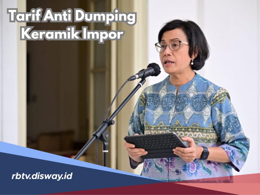 Jurus Maut Sri Mulyani Digempur Keramik Murah Asal China, Ini Tarif Anti Dumping yang Dikenakan dan Aturannya