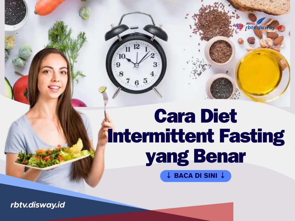 Ingin Punya Berat Badan yang Ideal? Ikuti 6 Cara Diet Intermittent Fasting Berikut