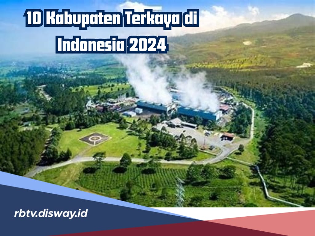 10 Kabupaten Terkaya di Indonesia 2024, Apakah Ada Kabupaten di Pulau Sumatera dan Kalimantan Masuk?