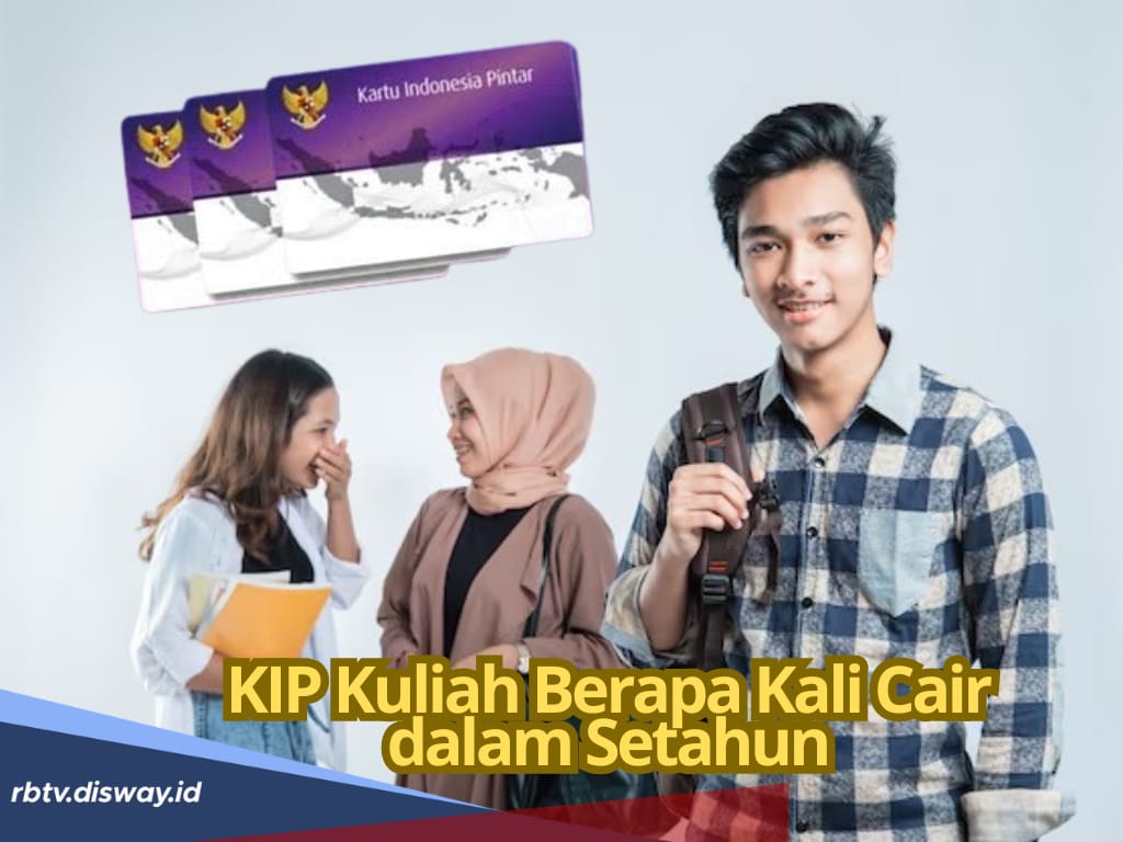 KIP Kuliah Cair Berapa Kali dalam Setahun? Ini Ketentuannya