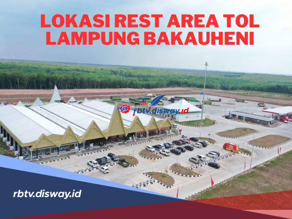 Istirahat Sejenak! Ini Lokasi Rest Area Tol Lampung Bakauheni, Mudik Aman dan Nyaman