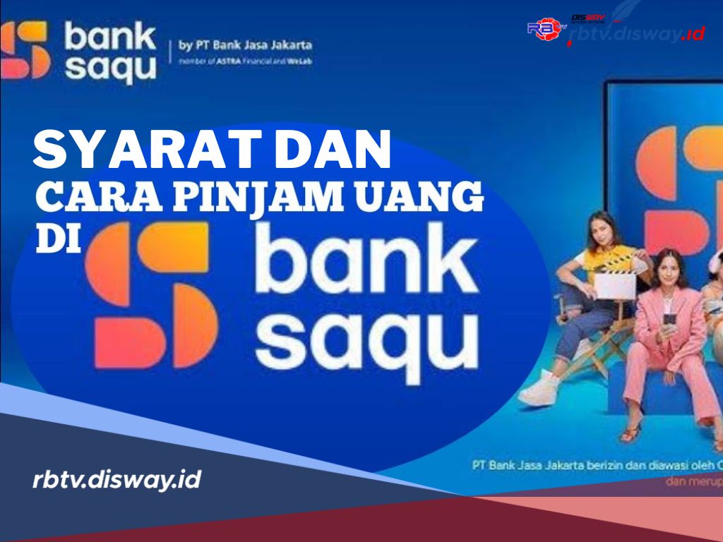 Catat! Ini Syarat dan Cara Mengajukan Pinjaman di Bank Saqu