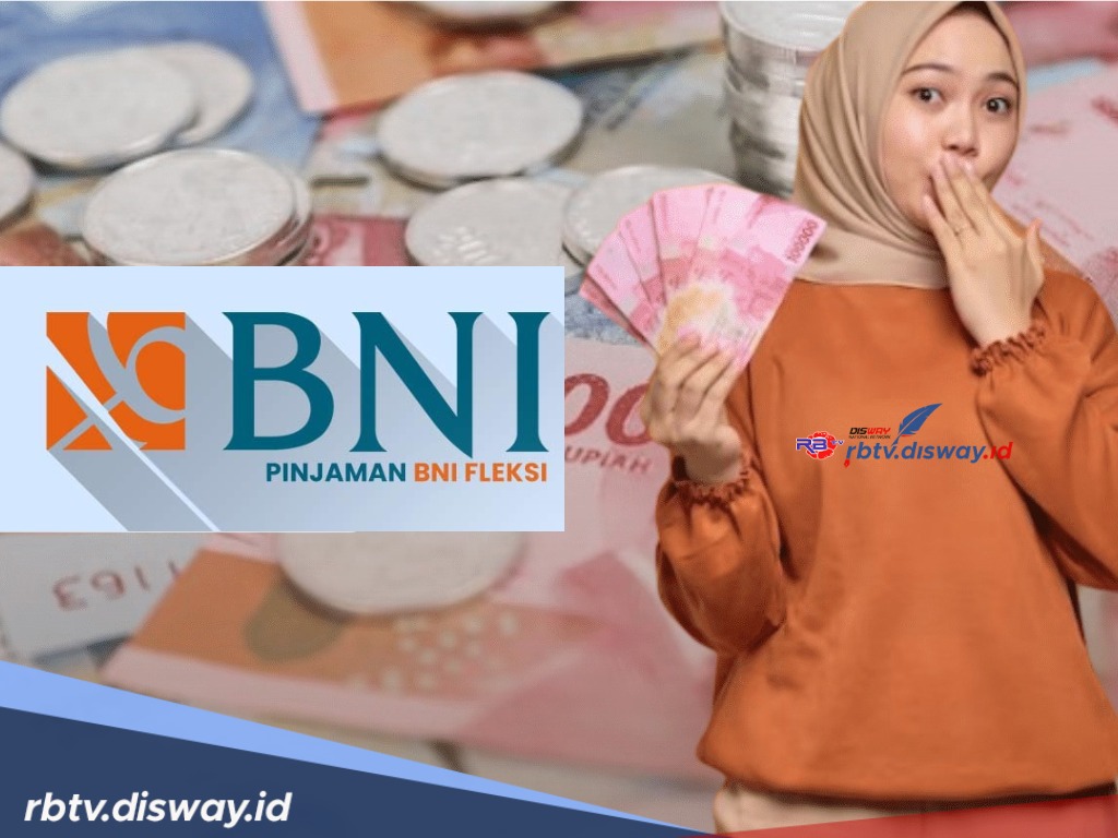 Syarat Pinjaman BNI Fleksi, Proses Mudah Dapatkan Dana Rp 50-100 Juta, Begini Cara Mudahnya