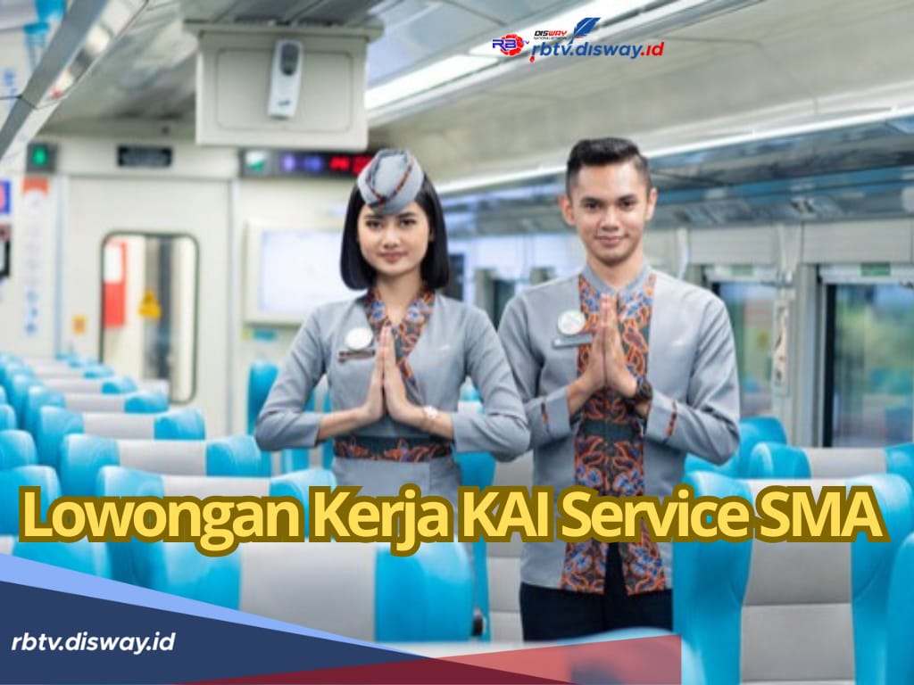 Lowongan Kerja KAI Service Lulusan SMA, Syarat Belum Menikah, Ini Posisi dan Cara Daftar