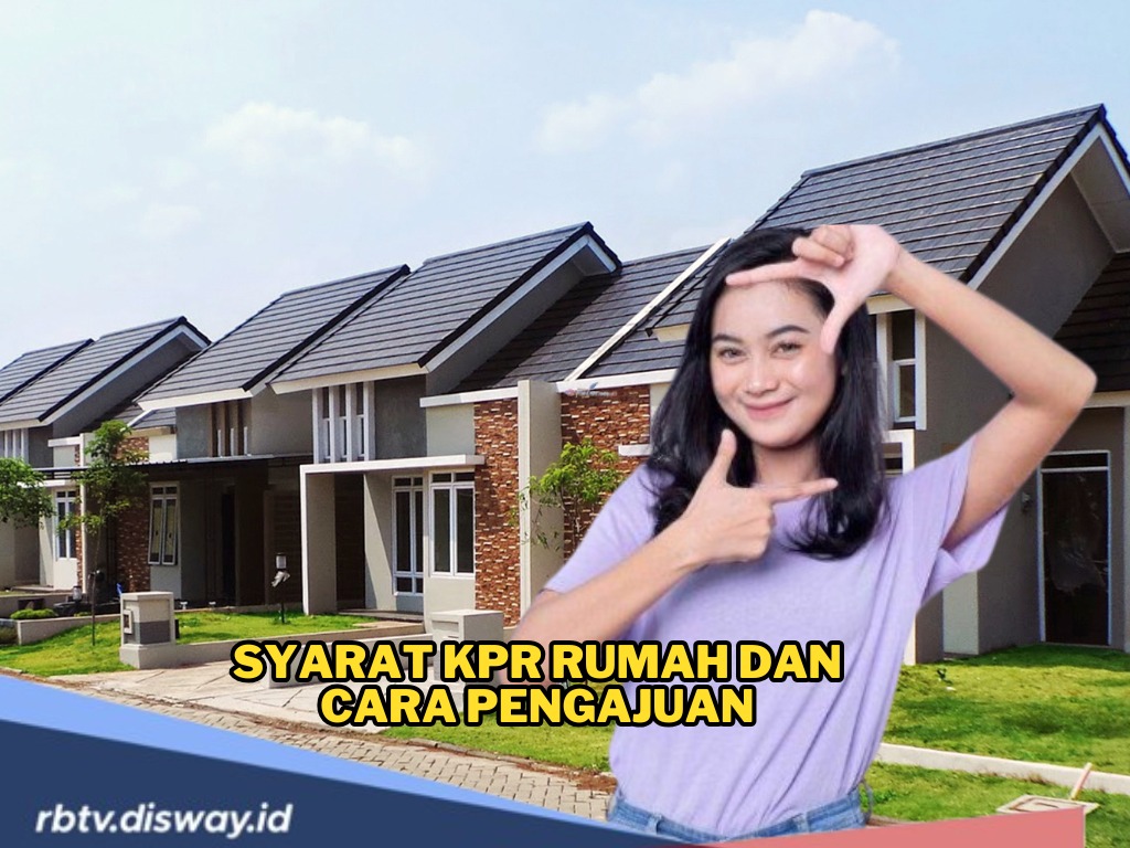 Ingin Miliki Rumah Impian di Usia Muda? Simak Dulu! Ini Syarat KPR Rumah dan Cara Pengajuannya