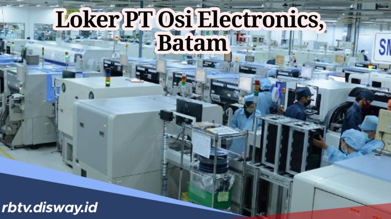 Lowongan Kerja PT Osi Electronics di Batam, Banyak Posisi Dibuka, Lulusan SMA Bisa Daftar