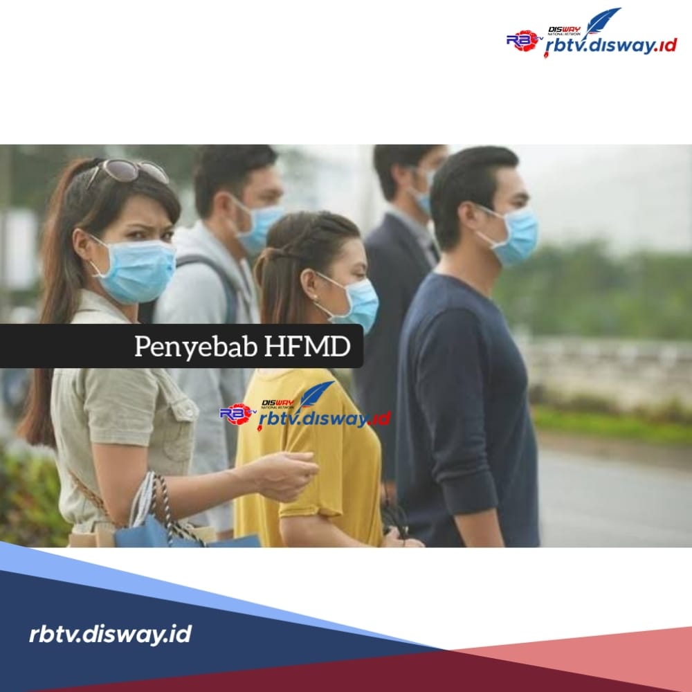 Ini Penyebab HFMD  atau Flu Singapura yang Kasusnya di Indonesia Tembus 6.500 Kasus, Pakai Masker Lagi?
