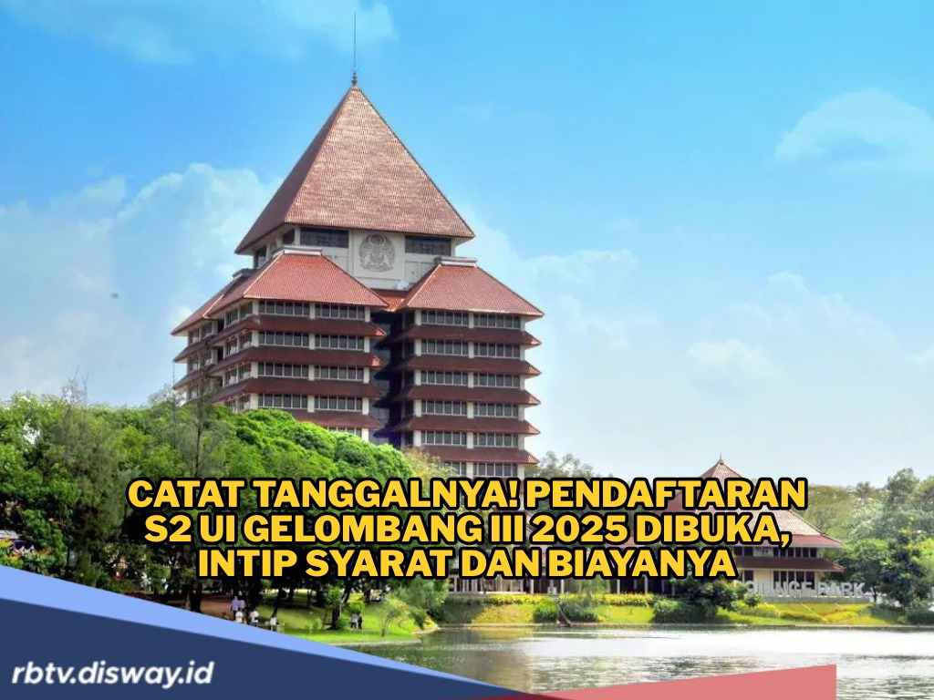Pendaftaran S2 UI Gelombang III 2025 Dibuka, Cek Syarat dan Biayanya