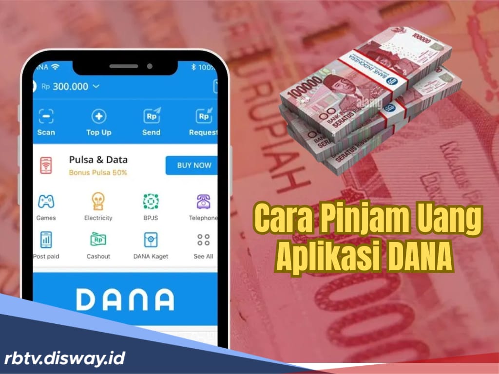 Ada Aplikasi DANA di HP, Sudah Tahu Belum Cara Pinjam Uang di DANA Langsung Cair