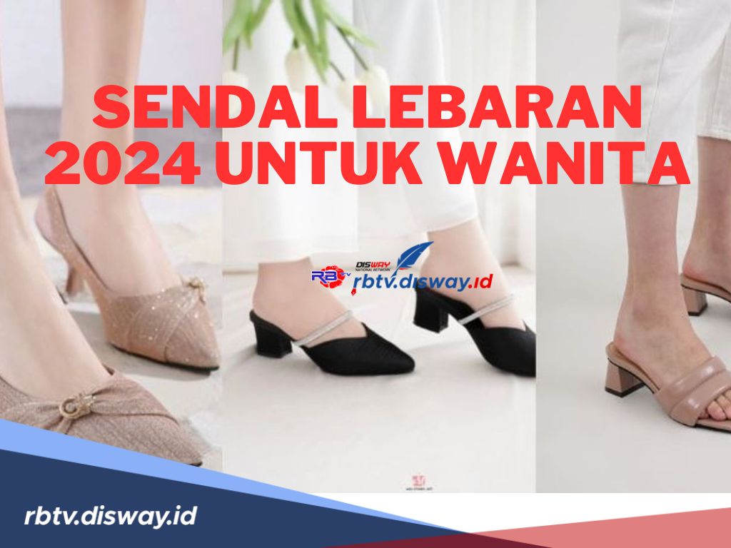 Rekomenadi Sandal Lebaran 2024 Wanita Terbaru, Nyaman dan Fashionable Cocok Dipadukan dengan Outfit Lebaranmu