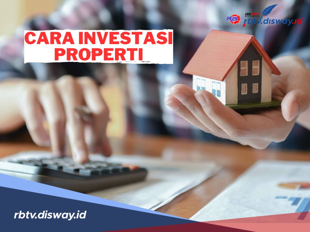 10 Cara Investasi Properti yang Tepat untuk Pemula, Dijamin Aman dan Untung!