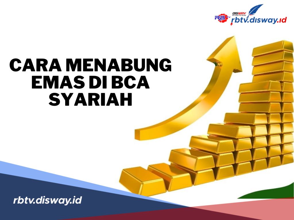 7 Cara Menabung Emas di BCA Syariah, Ini Syarat dan Dokumen yang Diperlukan