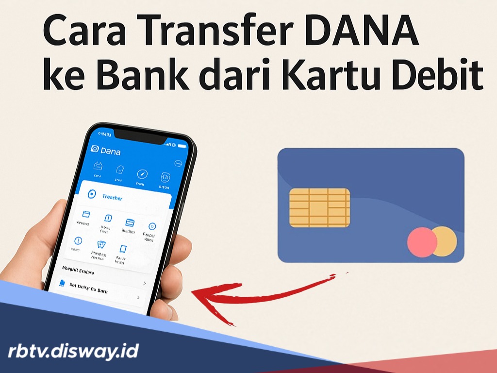 Cara Transfer DANA ke Rekening Bank Pakai Kartu Debit, Gampang Banget dan Bisa Langsung Dicoba