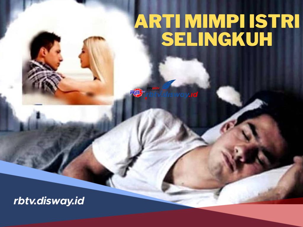 Ternyata Ini Artinya Mimpi Istri Selingkuh, Cek 8 Hal Berikut, Apakah Ada Pertanda yang Anda Alami