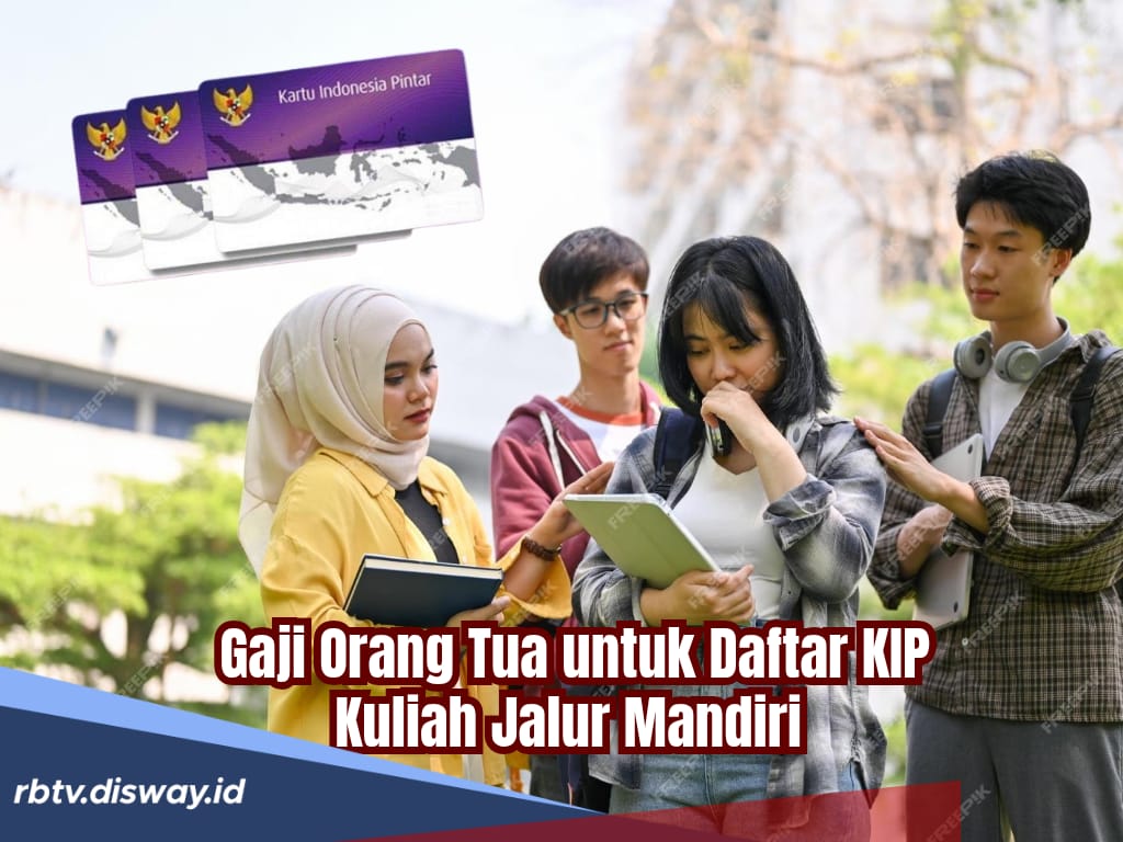 Syarat Daftar KIP Kuliah Jalur Mandiri 2025, Batas Gaji Orang Tua Maksimalnya Segini