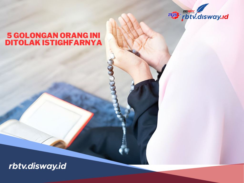 5 Golongan Manusia yang Istighfarnya Ditolak oleh Allah, Semoga Bukan Kita