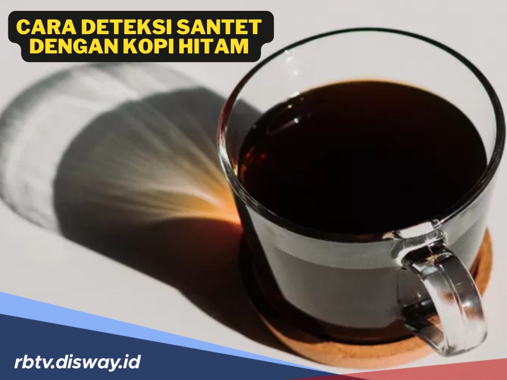 Cara Mendeteksi Seseorang Terkena Santet dengan Kopi Hitam, Dijamin Manjur