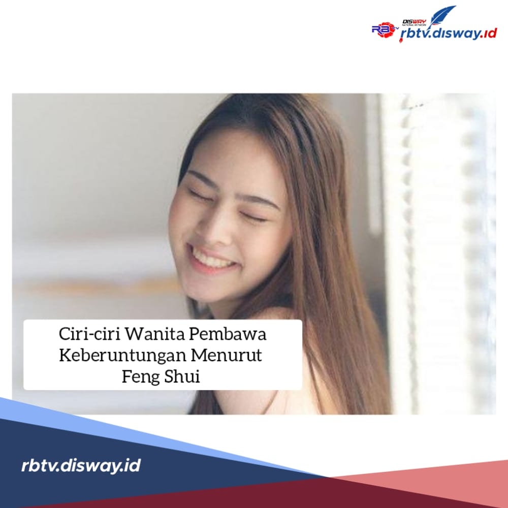 7 Ciri-ciri Wanita Pembawa Keberuntungan Menurut Feng Shui, Jangan-jangan Ada Pada Kamu