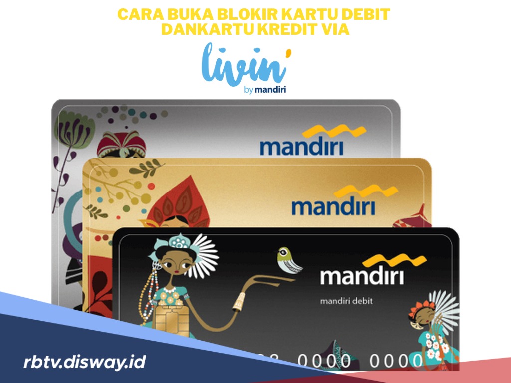 Mudah, Begini Cara Buka Blokir Kartu Debit dan Kartu Kredit Via Livin By Mandiri