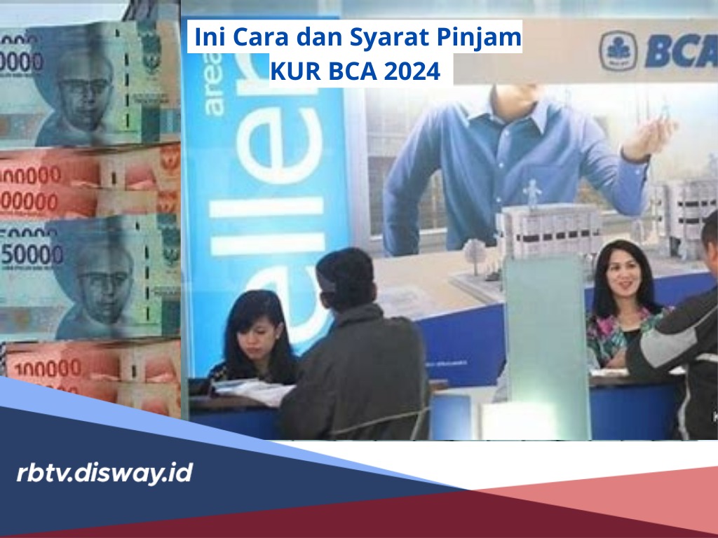 Bisa Ajukan Plafon Rp 10 Juta - Rp 75 Juta, Ini Cara dan Syarat Pinjam KUR BCA 2024