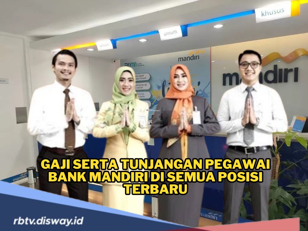 Menggiurkan! Ini Besaran Gaji Pegawai Bank Mandiri di Semua Posisi Lengkap dengan Tunjangan