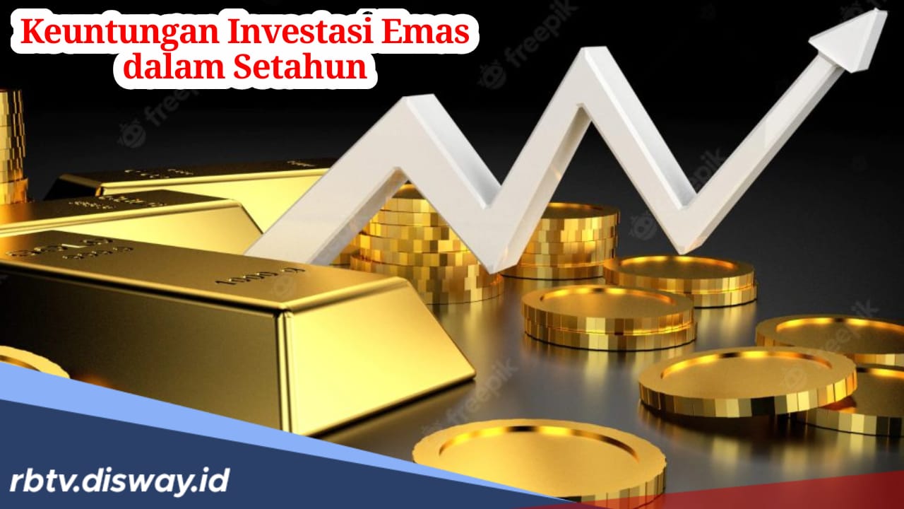 Menggiurkan, Keuntungan Investasi Emas dalam Setahun Bisa Tembus Segini, Begini Perhitungannya