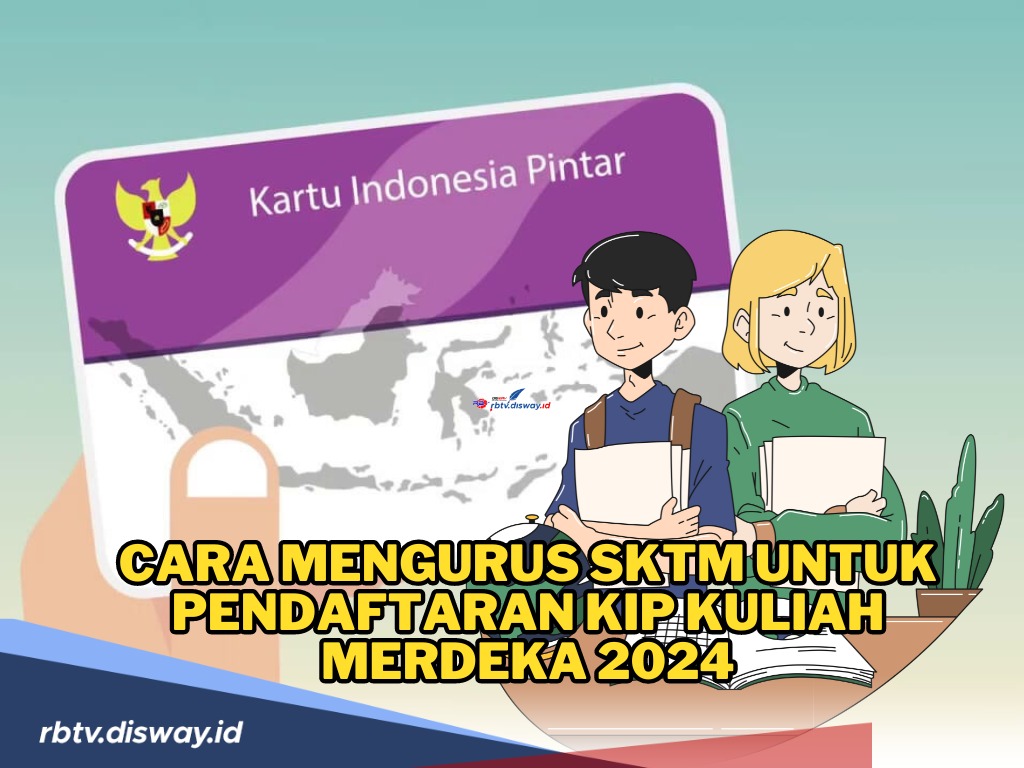 Cara Mengurus SKTM untuk Pendaftaran KIP Kuliah Merdeka 2024, Bisa Offline Maupun Online!